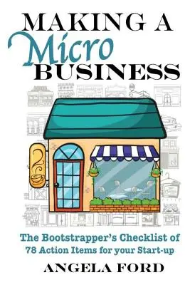 Tvorba mikropodniku: Kontrolný zoznam 78 opatrení pre váš začínajúci podnik: Bootstrapper's Checklist of 78 Action Items for your Startup - Making A Microbusiness: A Bootstrapper's Checklist of 78 Action Items for your Startup