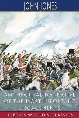 Nezaujaté rozprávanie o najdôležitejších zásnubách (Esprios Classics) - An Impartial Narrative of the Most Important Engagements (Esprios Classics)