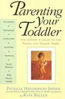 Výchova batoľaťa: Sprievodca experta na ťažké a nežné roky - Parenting Your Toddler: The Expert's Guide to the Tough and Tender Years