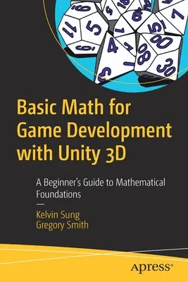 Základy matematiky pre vývoj hier pomocou Unity 3D: Sprievodca začiatočníkom po matematických základoch - Basic Math for Game Development with Unity 3D: A Beginner's Guide to Mathematical Foundations