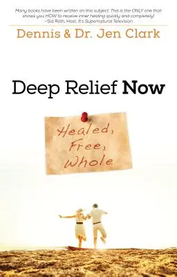 Hlboká úľava teraz: Uzdravená, slobodná, celistvá - Deep Relief Now: Healed, Free, Whole