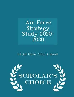 Štúdia o stratégii vzdušných síl 2020-2030 - Scholar's Choice Edition - Air Force Strategy Study 2020-2030 - Scholar's Choice Edition