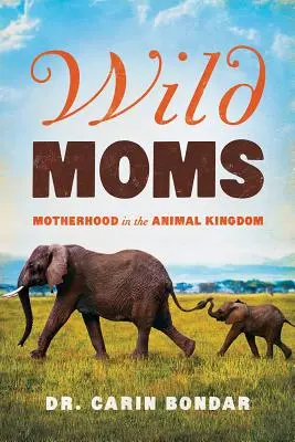 Divoké mamy: Materstvo v živočíšnej ríši - Wild Moms: Motherhood in the Animal Kingdom