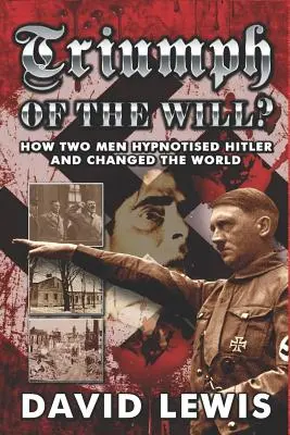Triumf vôle? Ako dvaja muži zhypnotizovali Hitlera a zmenili svet - Triumph of the Will?: How Two Men Hypnotised Hitler and Changed the World