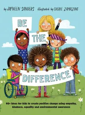 Buď iný: Viac ako 40 nápadov pre deti na vytváranie pozitívnych zmien pomocou empatie, láskavosti, rovnosti a environmentálneho povedomia - Be the Difference: 40+ ideas for kids to create positive change using empathy, kindness, equality and environmental awareness