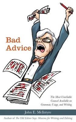 Zlé rady: Najnespoľahlivejšie dostupné rady o gramatike, používaní a písaní - Bad Advice: The Most Unreliable Counsel Available on Grammar, Usage, and Writing