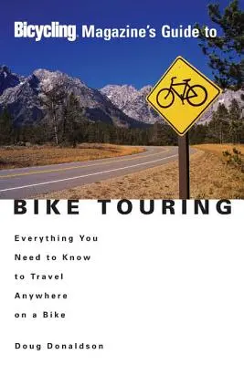 Sprievodca cykloturistikou v časopise Bicycling: Všetko, čo potrebujete vedieť, aby ste mohli cestovať kamkoľvek na bicykli - Bicycling Magazine's Guide to Bike Touring: Everything You Need to Know to Travel Anywhere on a Bike