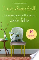 50 Secretos sencillos para vivir feliz = 50 jednoduchých tajomstiev šťastného života - 50 Secretos sencillos para vivir feliz = 50 Simple Secrets to a Happy Life