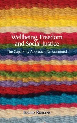 Blahobyt, sloboda a sociálna spravodlivosť: Prístup založený na schopnostiach: opätovné preskúmanie - Wellbeing, Freedom and Social Justice: The Capability Approach Re-Examined