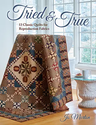Vyskúšané a pravdivé: 13 klasických prikrývok pre reprodukčné látky - Tried & True: 13 Classic Quilts for Reproduction Fabrics