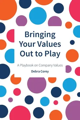 Priniesť svoje hodnoty do hry: Príručka o firemných hodnotách - Bringing Your Values Out to Play: A Playbook on Company Values
