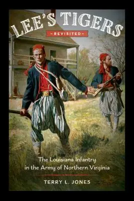 Leeho tigre v revízii: Louisianská pechota v armáde Severnej Virgínie - Lee's Tigers Revisited: The Louisiana Infantry in the Army of Northern Virginia
