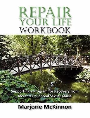 Pracovný zošit REPAIR Your Life: Podporný program zotavenia z incestu a sexuálneho zneužívania v detstve. - REPAIR Your Life Workbook: Supporting a Program of Recovery from Incest & Childhood Sexual Abuse