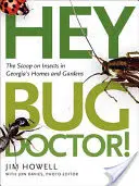 Hej, doktor Bug!: Hmyz v domoch a záhradách v Georgii - Hey, Bug Doctor!: The Scoop on Insects in Georgia's Homes and Gardens