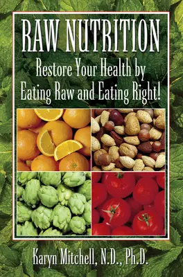 Surová výživa: Obnovte svoje zdravie surovou a správnou stravou! - Raw Nutrition: Restore Your Health by Eating Raw and Eating Right!