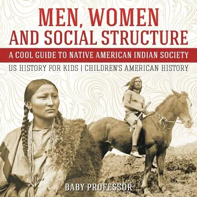 Muži, ženy a sociálna štruktúra - Sprievodca indiánskou spoločnosťou - Dejiny USA pre deti - Detská americká história - Men, Women and Social Structure - A Cool Guide to Native American Indian Society - US History for Kids - Children's American History