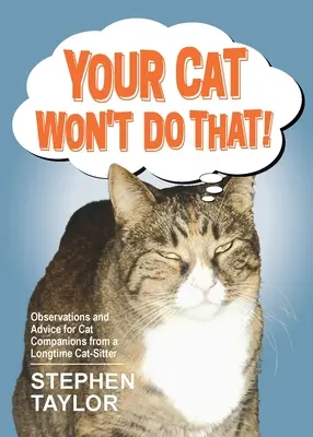 Vaša mačka to neurobí!: Postrehy a rady pre mačacích spoločníkov od dlhoročnej opatrovateľky mačiek - Your Cat Won't Do That!: Observations and Advice for Cat Companions from a Longtime Cat-Sitter