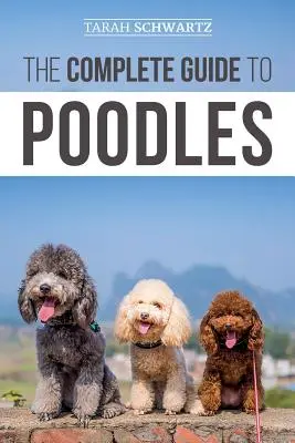 Kompletný sprievodca pudlami: Naučte sa všetko, čo potrebujete vedieť, aby ste úspešne vychovali svojho pudla od šteniatka po staršieho - The Complete Guide to Poodles: Standard, Miniature, or Toy - Learn Everything You Need to Know to Successfully Raise Your Poodle From Puppy to Old Ag