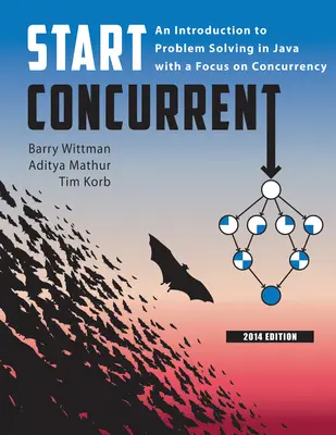 Začať súbežne: An Introduction to Problem Solving in Java with Focus on Concurrency, 2014 - Start Concurrent: An Introduction to Problem Solving in Java with a Focus on Concurrency, 2014