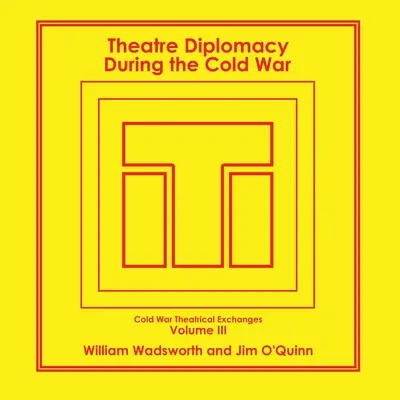 Divadelná diplomacia počas studenej vojny: 3. diel: Divadelné výmeny počas studenej vojny - Theatre Diplomacy During the Cold War: Volume 3: Cold War Theatrical Exchanges