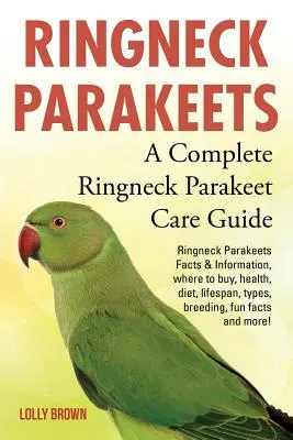 Papagáje prsteňové: Publikácia o papagájoch Ringneck: fakty a informácie, kde kúpiť, zdravie, strava, dĺžka života, typy, chov, zábavné fakty a ďalšie! A C - Ringneck Parakeets: Ringneck Parakeets Facts & Information, where to buy, health, diet, lifespan, types, breeding, fun facts and more! A C