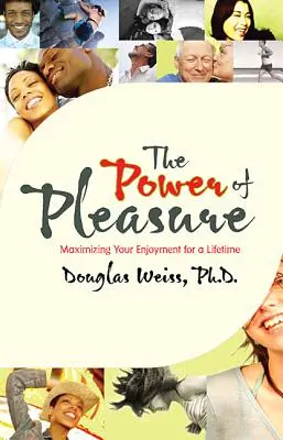 Sila potešenia: maximalizácia pôžitku na celý život - The Power of Pleasure: Maximizing Your Enjoyment for a Lifetime