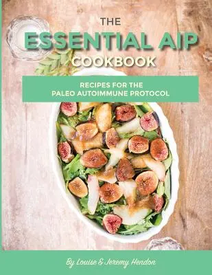 Základná kuchárska kniha AIP: Viac ako 115 receptov na paleo diétu podľa autoimunitného protokolu - The Essential AIP Cookbook: 115+ Recipes For The Paleo Autoimmune Protocol Diet