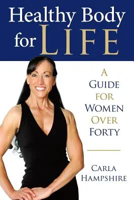 Zdravé telo na celý život: Príručka pre ženy po štyridsiatke - Healthy Body for Life: A Guide for Women Over Forty