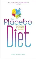 Placebo diéta: Vydanie knihy Placebo: Využite svoju myseľ na premenu svojho tela - The Placebo Diet: Use Your Mind to Transform Your Body