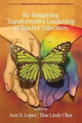 Re-Imagining Transformative Leadership in Teacher Education (Znovu si predstaviť transformačné vedenie vo vzdelávaní učiteľov) - Re-Imagining Transformative Leadership in Teacher Education