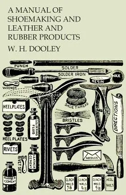 Príručka výroby obuvi a výrobkov z kože a kaučuku - A Manual of Shoemaking and Leather and Rubber Products