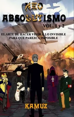 NEOABSOLUTISMUS VOL. 1 y 2: El Arte de Hacer Invisible Lo Visible Para Que Parezca Imposible - NEOABSOLUTISMO VOL. 1 y 2: El Arte de Hacer Invisible Lo Visible Para Que Parezca Imposible
