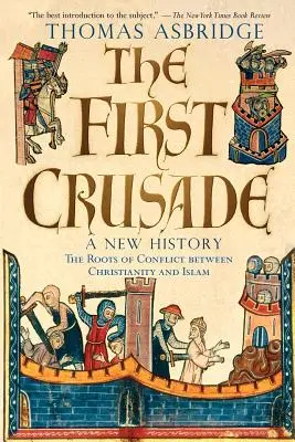 Prvá krížová výprava: Kresťanská krížová cesta: Nové dejiny - The First Crusade: A New History