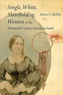 Slobodné, biele, otrokyne na americkom Juhu v 19. storočí - Single, White, Slaveholding Women in the Nineteenth-Century American South