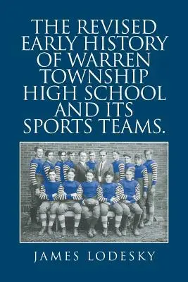 The Revised Early History of Warren Township High School and Its Sports Teams (Revidovaná raná história strednej školy v meste Warren a jej športových tímov). - The Revised Early History of Warren Township High School and Its Sports Teams.