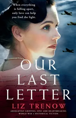 Náš posledný list: Absolútne strhujúca, epická a srdcervúca historická fikcia z 2. svetovej vojny - Our Last Letter: Absolutely gripping, epic and heartbreaking World War 2 historical fiction