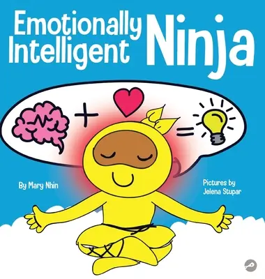 Emocionálne inteligentný nindža: Detská kniha o rozvíjaní emocionálnej inteligencie (EQ) - Emotionally Intelligent Ninja: A Children's Book About Developing Emotional Intelligence (EQ)