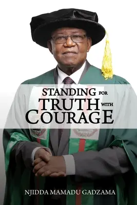 Odvážne stáť za pravdou: Autobiografia Njiddy Mamadu Gadzama - Standing for Truth with Courage: An Autobiography of Njidda Mamadu Gadzama