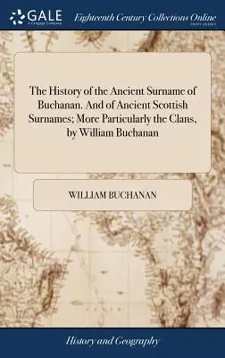 História starobylého priezviska Buchanan. a starobylých škótskych priezvisk; najmä klanov, autor: William Buchanan - The History of the Ancient Surname of Buchanan. and of Ancient Scottish Surnames; More Particularly the Clans, by William Buchanan