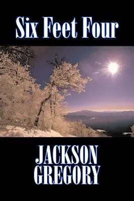 Six Feet Four by Jackson Gregory, Beletria, Western, Historické - Six Feet Four by Jackson Gregory, Fiction, Westerns, Historical