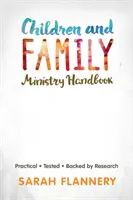 Príručka pre službu deťom a rodine: Praktické. overené. podporené výskumom. - Children and Family Ministry Handbook: Practical.Tested.Backed by Research.