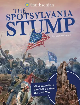 Spotsylvánsky peň: Čo nám môže artefakt povedať o občianskej vojne - The Spotsylvania Stump: What an Artifact Can Tell Us about the Civil War