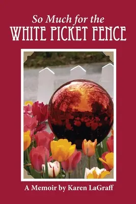 Toľko k bielemu plotu: A Memoir: A Memoir - So Much for the White Picket Fence: A Memoir