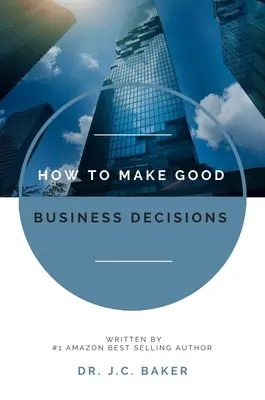 Ako robiť dobré obchodné rozhodnutia - How to Make Good Business Decisions