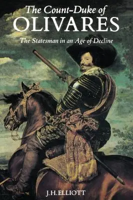 Gróf a vojvoda z Olivaresu: Štátnik v dobe úpadku - The Count-Duke of Olivares: The Statesman in an Age of Decline