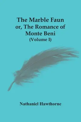 Mramorový faun alebo román o Monte Beni (I. diel) - The Marble Faun; Or, The Romance Of Monte Beni (Volume I)