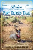 Jazdec na trase Pony Expressu: , 2017, Sacramento, Kalifornia - Salt Lake City, Utah - Rider on the Pony Express Trail: Volume 2, 2017, Sacramento, California to Salt Lake City, Utah
