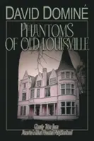 Prízraky starého Louisville: Strašidelné príbehy z najstrašidelnejšej štvrte v Amerike - Phantoms of Old Louisville: Ghostly Tales from America's Most Haunted Neighborhood