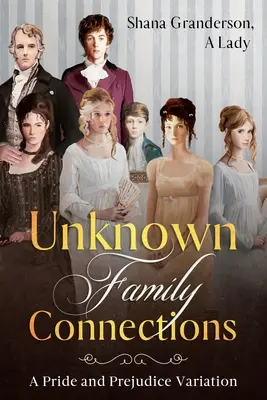 Neznáme rodinné spojenia: Variácia na Pýchu a predsudok - Unknown Family Connections: A Pride and Prejudice Variation