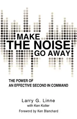 Make the Noise Go Away: Sila efektívneho zástupcu veliteľa - Make the Noise Go Away: The Power of an Effective Second-in-Command